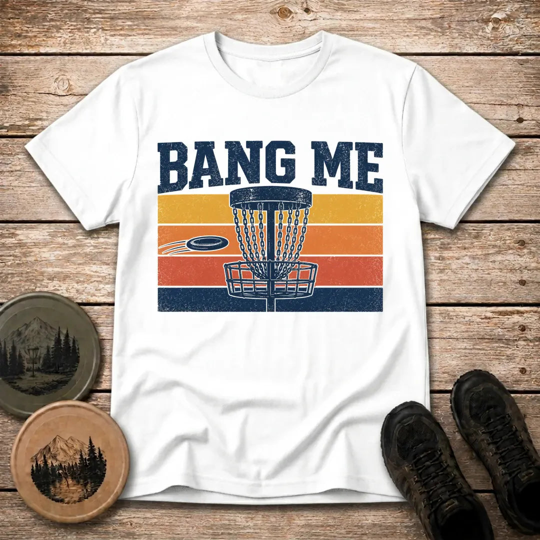 Bang Me T Shirt