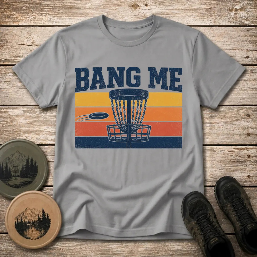 Bang Me T Shirt