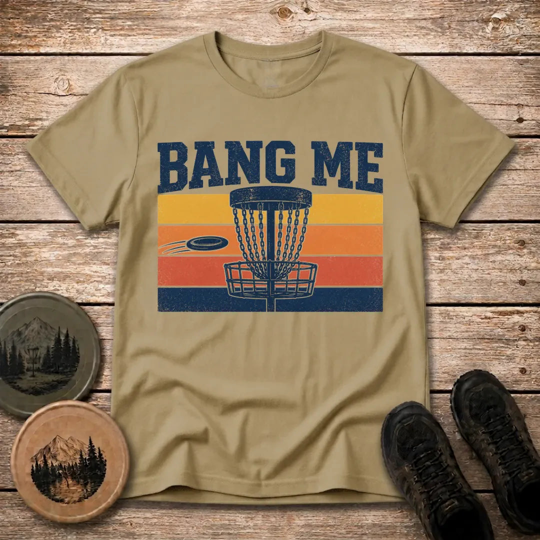 Bang Me T Shirt
