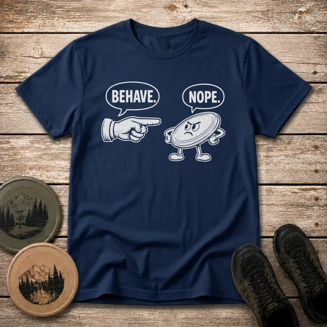Behave T Shirt
