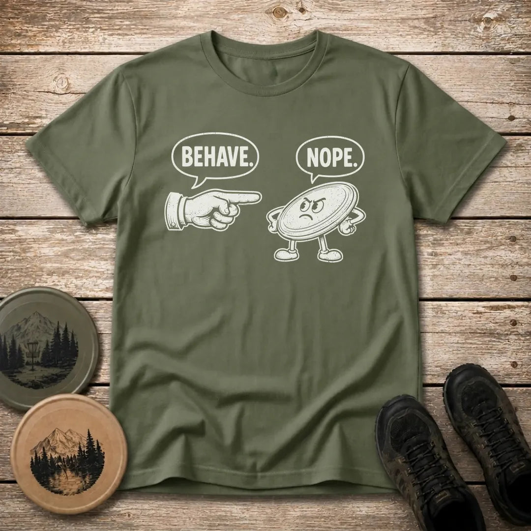 Behave T Shirt