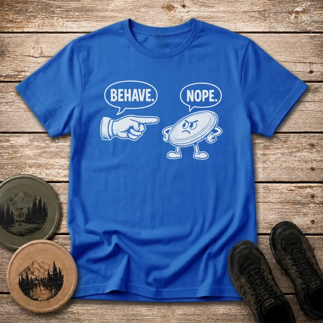 Behave T Shirt