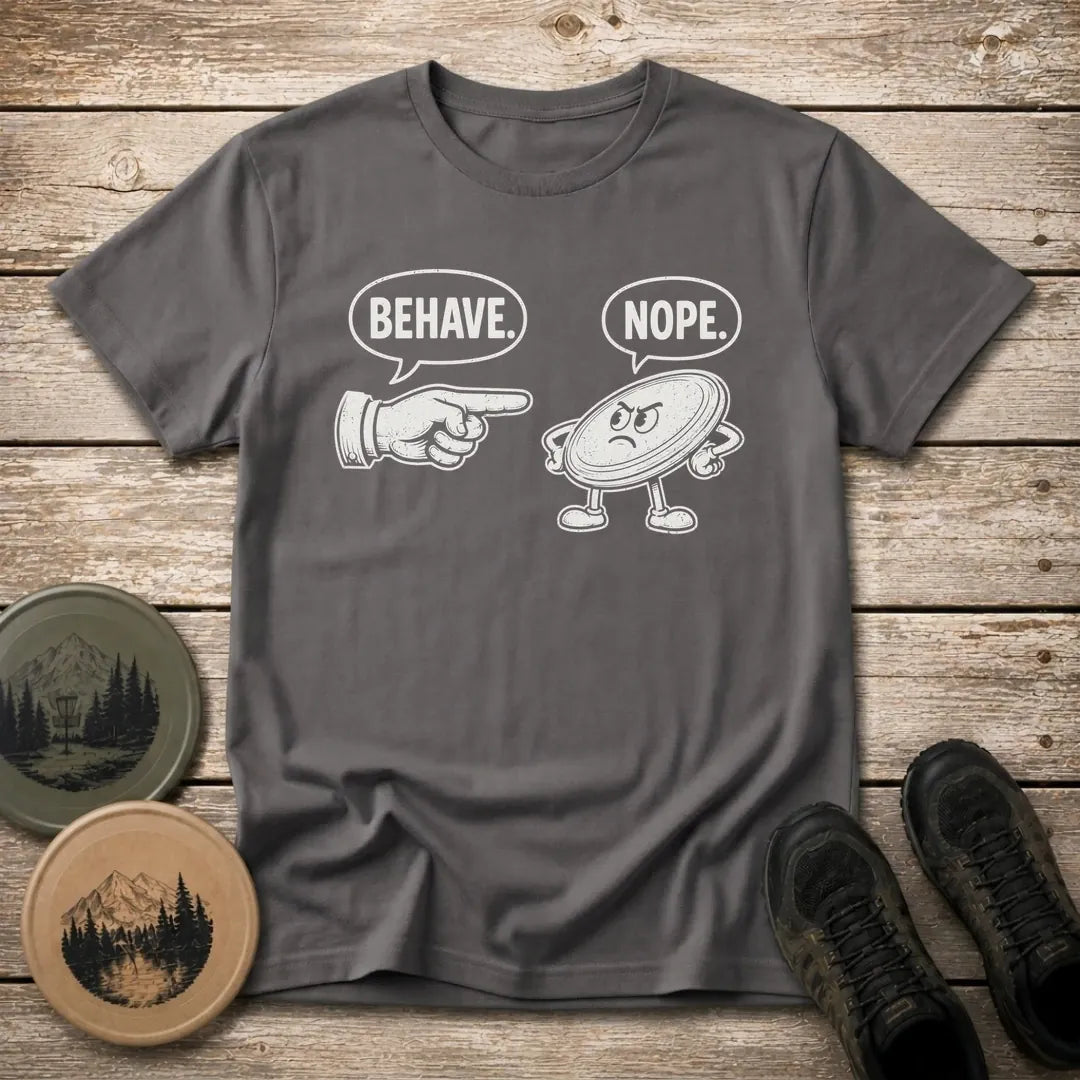 Behave T Shirt