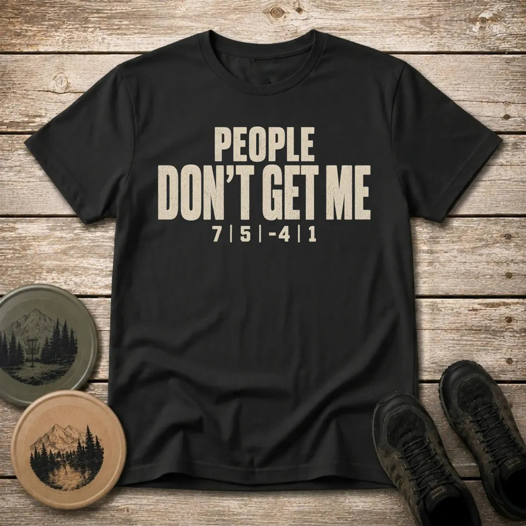 Don't Get Me T Shirt