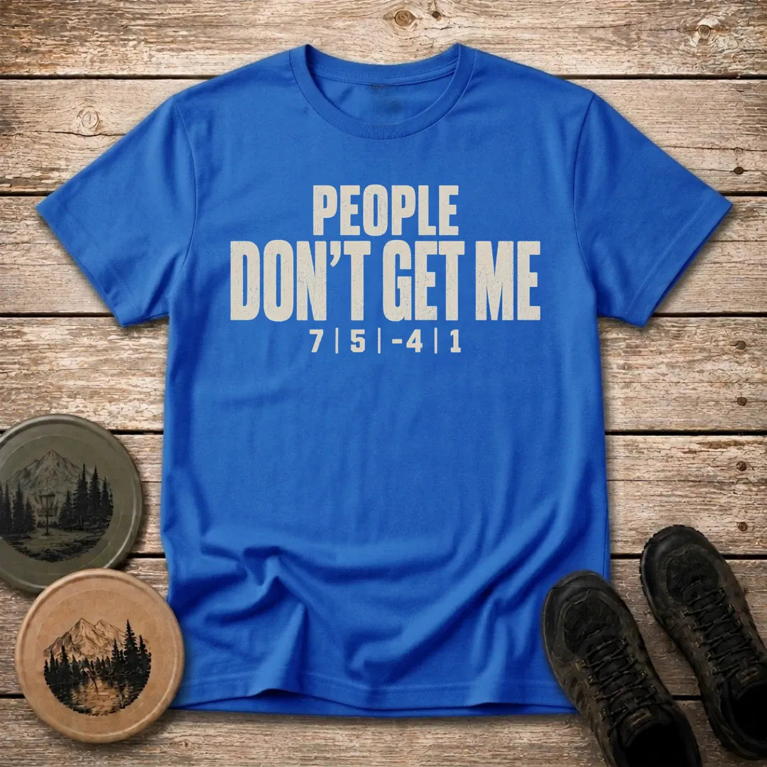 Don't Get Me T Shirt